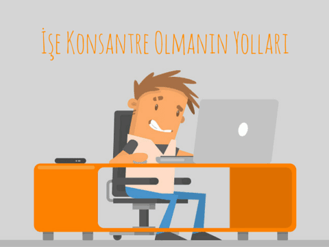 İşe Konsantre Olmanın Yolları – Blog