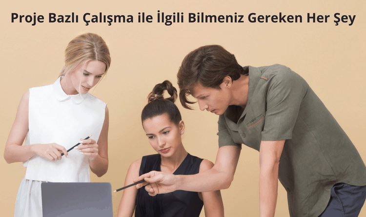Proje Bazlı Çalışma Şekli (Dönemsel İş)